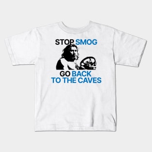 Stop smog. Go back to the caves. Kids T-Shirt